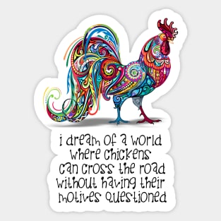 Why Did the Chicken Cross the Road? ... Because it Wanted To! Sticker